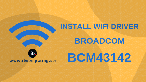 How to Install WiFi driver for Broadcom BCM43142 WiFi device in GNU/Linux Distros